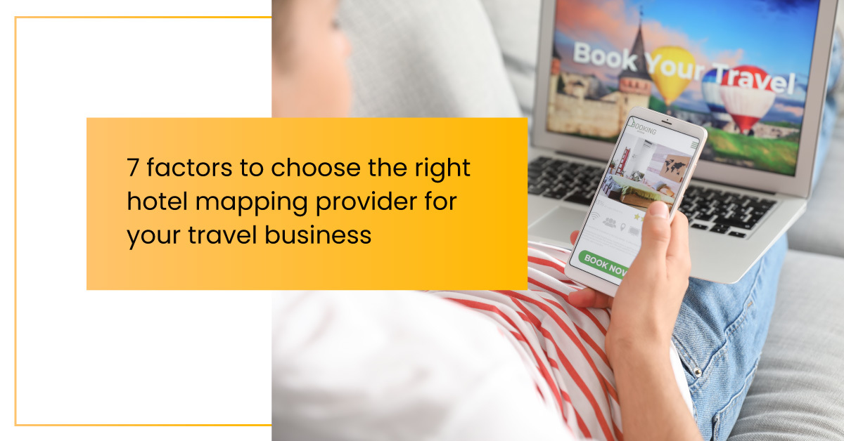 7-Factors-to-Choose-the-Right-Hotel-Mapping-Provider-for-Your-Travel-Business