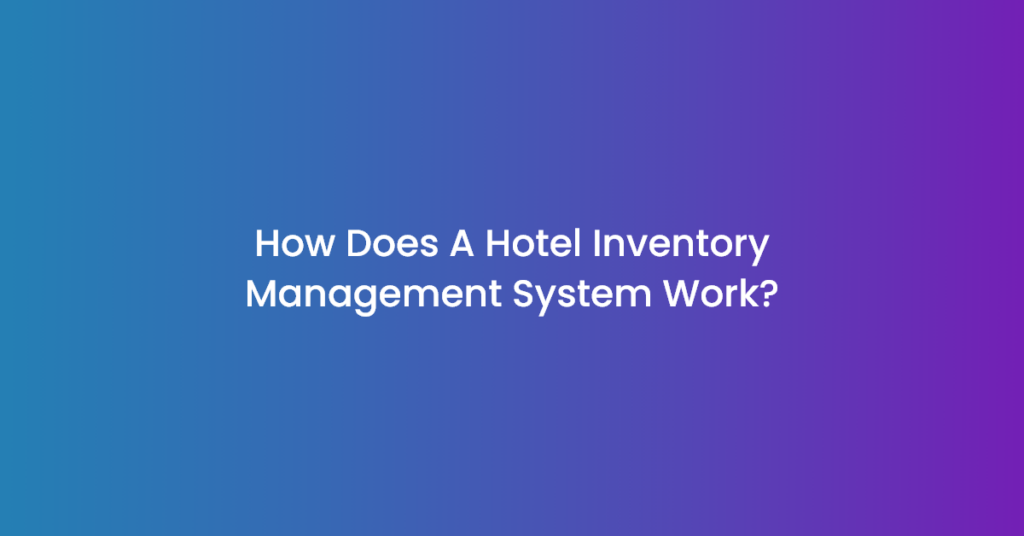 How_Does_A_Hotel_Inventory_Management_System_Work