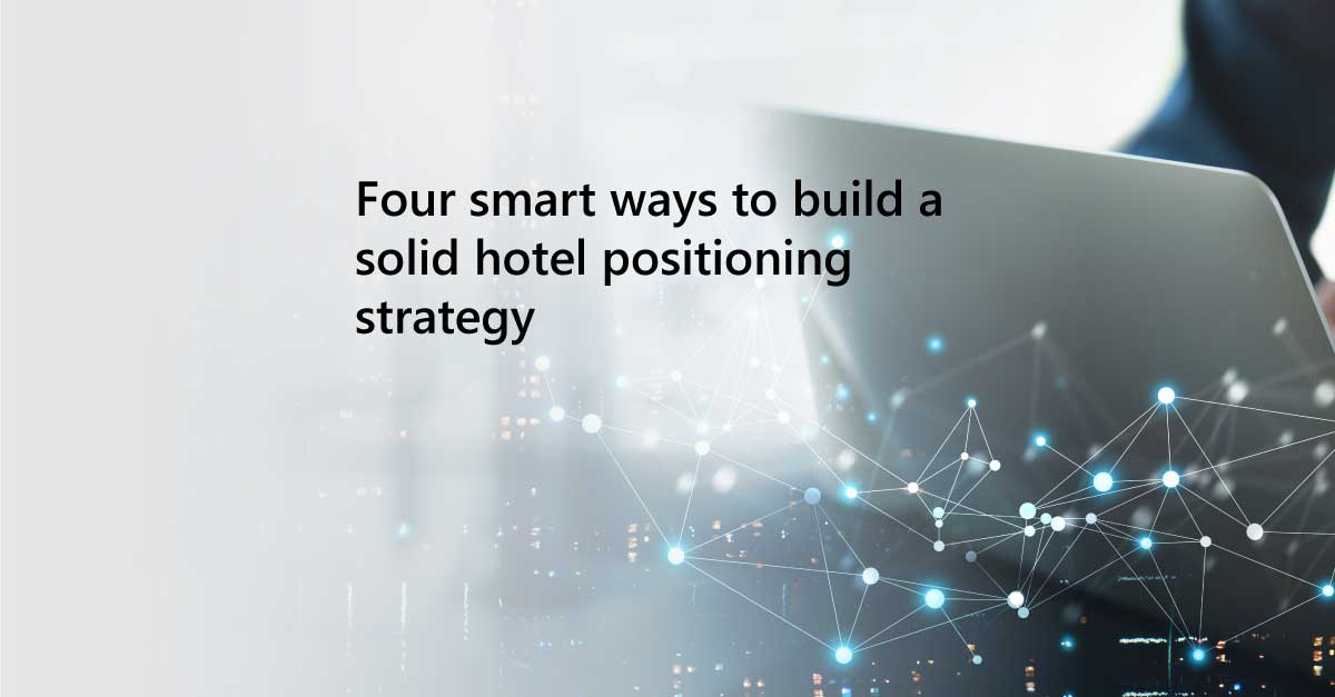 four smart ways to build asolid hotel positioning strategy