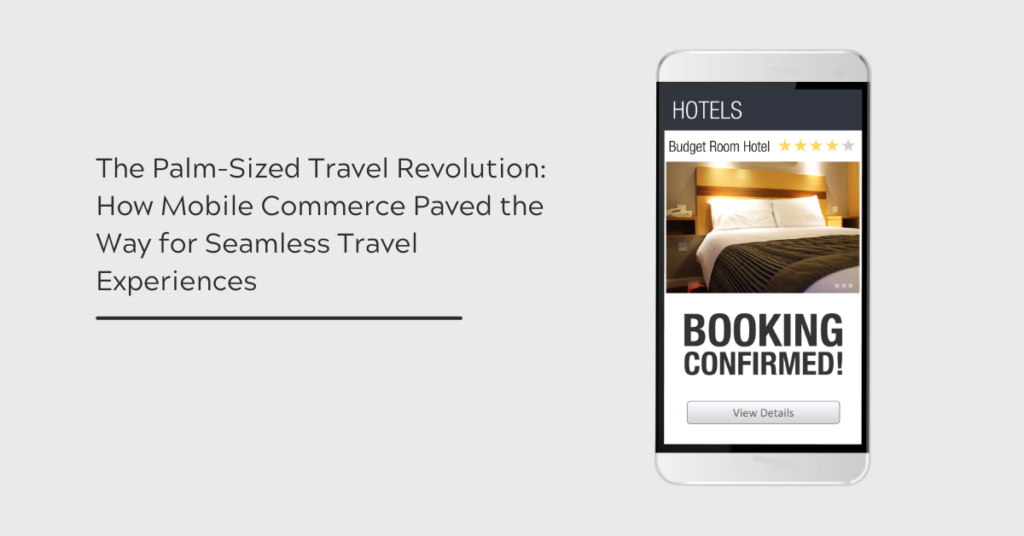 How Mobile Commerce Paved the Way for Seamless Travel Experiences