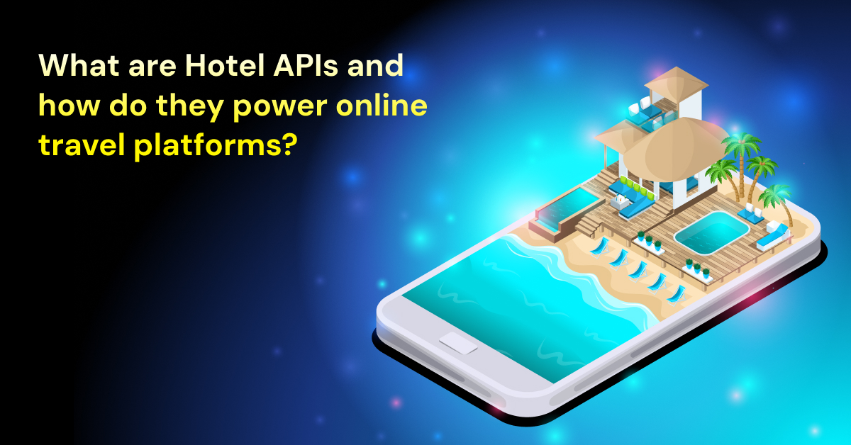 What are Hotel APIs and how do they power online travel platforms